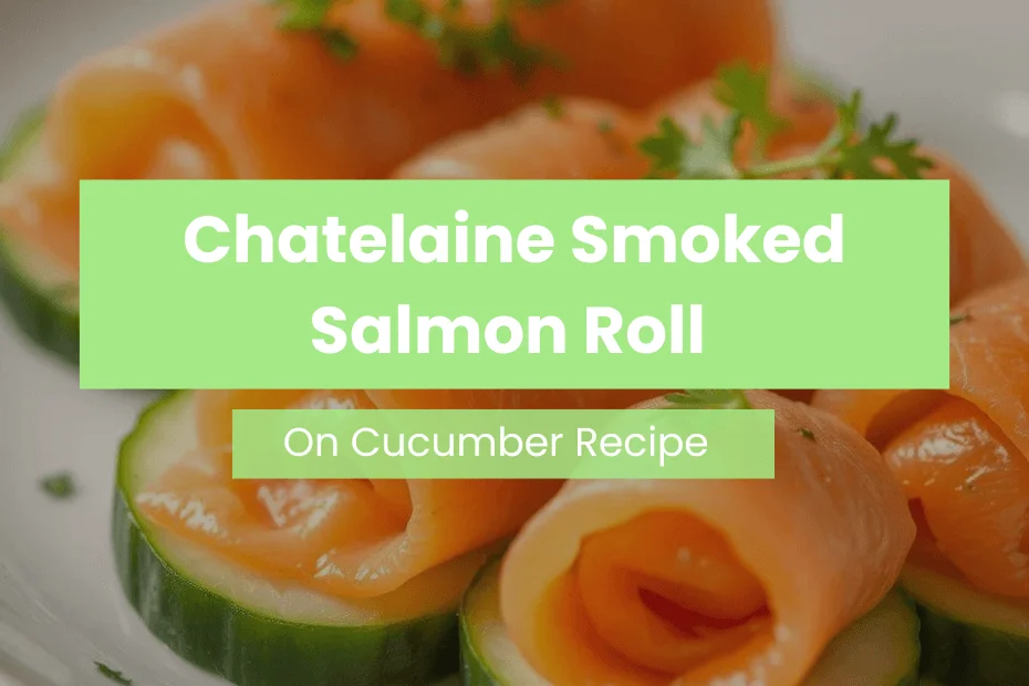 Chatelaine Smoked Salmon Roll on Cucumber Recipe